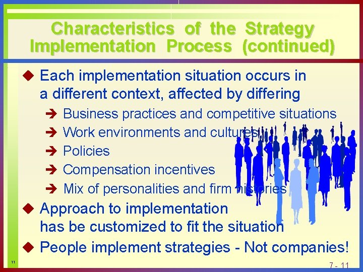 Characteristics of the Strategy Implementation Process (continued) u Each implementation situation occurs in a