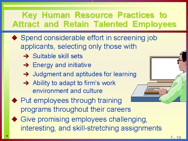 Key Human Resource Practices to Attract and Retain Talented Employees u Spend considerable effort
