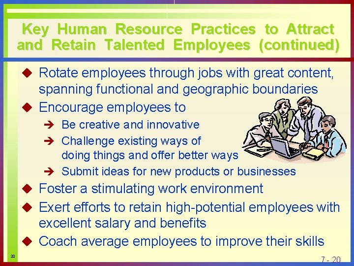 Key Human Resource Practices to Attract and Retain Talented Employees (continued) u Rotate employees