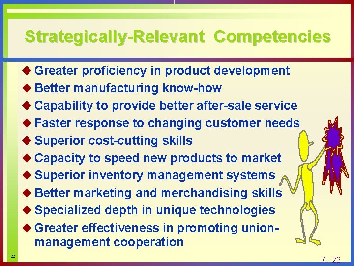 Strategically-Relevant Competencies u Greater proficiency in product development u Better manufacturing know-how u Capability