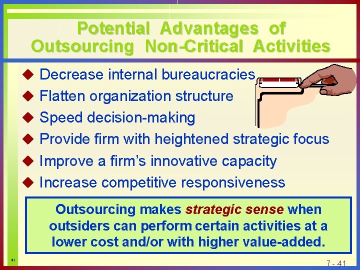 Potential Advantages of Outsourcing Non-Critical Activities u Decrease internal bureaucracies u Flatten organization structure