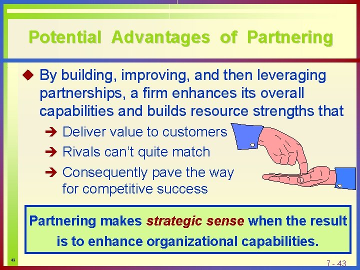 Potential Advantages of Partnering u By building, improving, and then leveraging partnerships, a firm