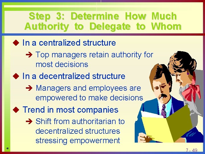 Step 3: Determine How Much Authority to Delegate to Whom u In a centralized