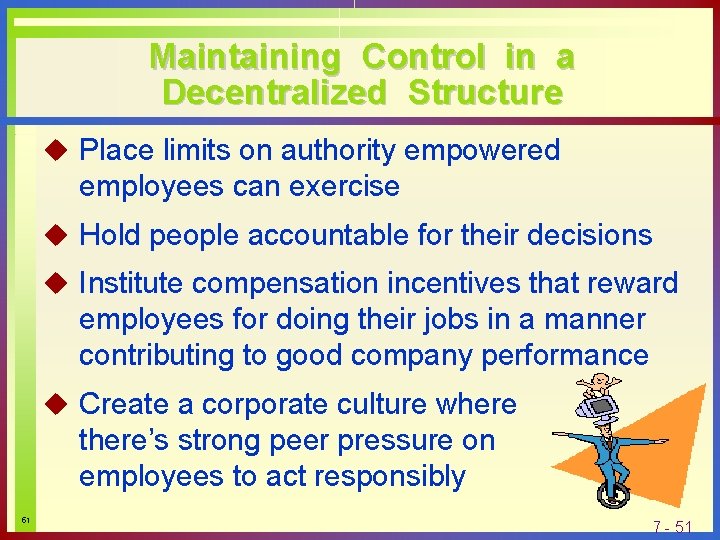 Maintaining Control in a Decentralized Structure u Place limits on authority empowered employees can