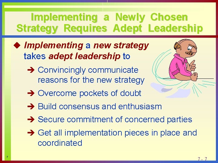 Implementing a Newly Chosen Strategy Requires Adept Leadership u Implementing a new strategy takes