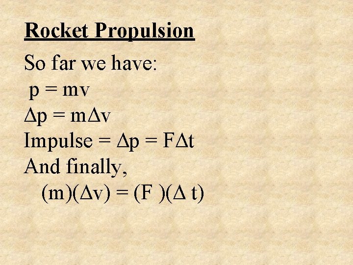 Rocket Propulsion So far we have: p = mv p = m v Impulse