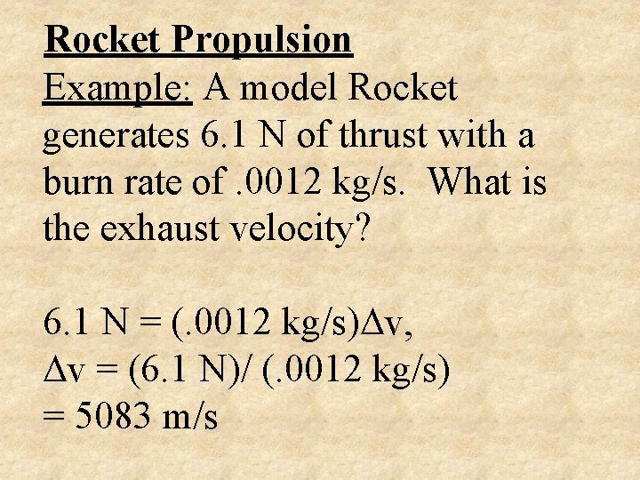 Rocket Propulsion Example: A model Rocket generates 6. 1 N of thrust with a