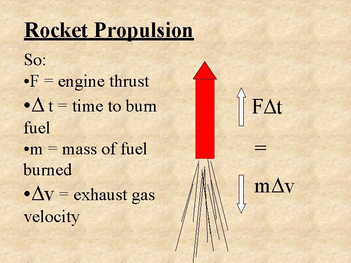 Rocket Propulsion So: • F = engine thrust • t = time to burn