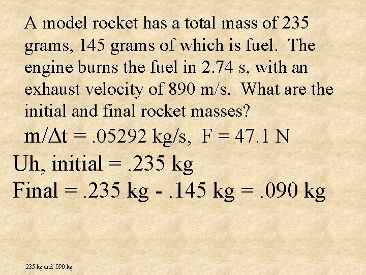 A model rocket has a total mass of 235 grams, 145 grams of which