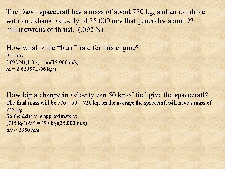 The Dawn spacecraft has a mass of about 770 kg, and an ion drive