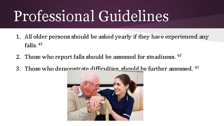 Professional Guidelines 1. All older persons should be asked yearly if they have experienced