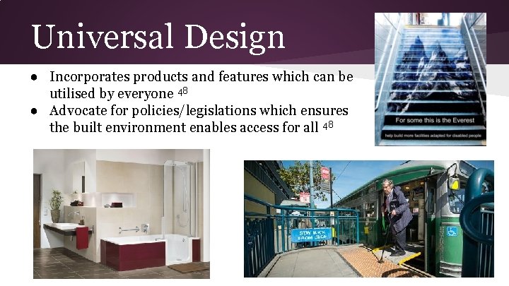 Universal Design ● Incorporates products and features which can be utilised by everyone 48