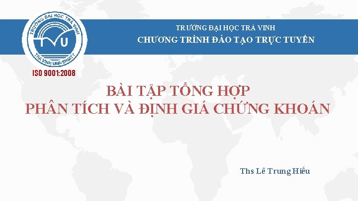 TRƯỜNG ĐẠI HỌC TRÀ VINH CHƯƠNG TRÌNH ĐÀO TẠO TRỰC TUYẾN ISO 9001: 2008 TRƯỜNG ĐẠI HỌC TRÀ VINH CHƯƠNG TRÌNH ĐÀO TẠO TRỰC TUYẾN ISO 9001: 2008