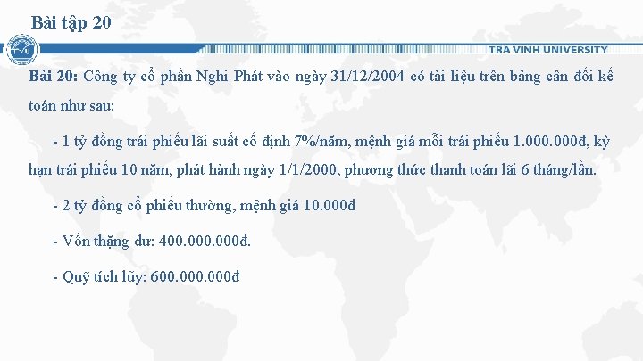 Bài tập 20 Bài 20: Công ty cổ phần Nghi Phát vào ngày 31/12/2004 Bài tập 20 Bài 20: Công ty cổ phần Nghi Phát vào ngày 31/12/2004