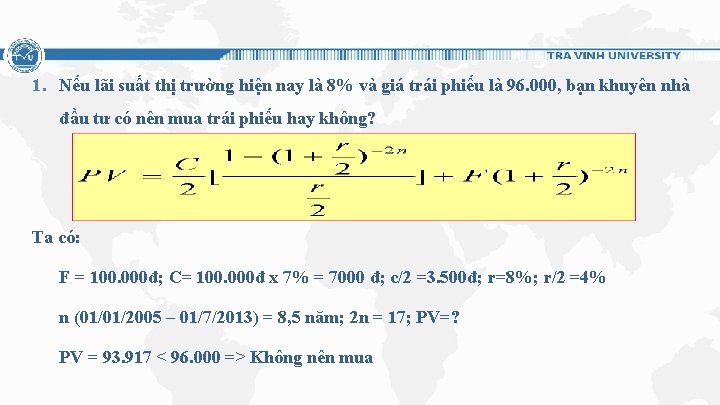 1. Nếu lãi suất thị trường hiện nay là 8% và giá trái phiếu 1. Nếu lãi suất thị trường hiện nay là 8% và giá trái phiếu
