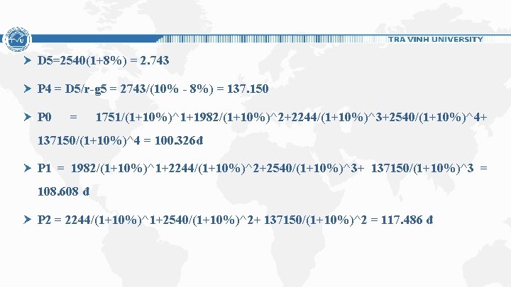 D 5=2540(1+8%) = 2. 743 P 4 = D 5/r-g 5 = 2743/(10% - D 5=2540(1+8%) = 2. 743 P 4 = D 5/r-g 5 = 2743/(10% -