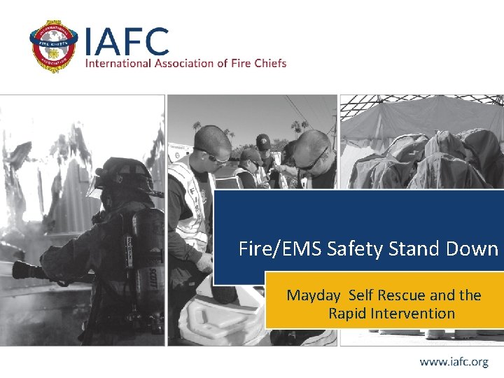 Fire/EMS Safety Stand Down Mayday Self Rescue and the Rapid Intervention Fire/EMS Safety Stand Down Mayday Self Rescue and the Rapid Intervention