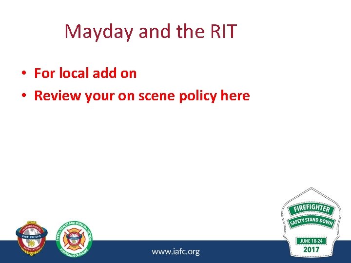 Mayday and the RIT • For local add on • Review your on scene Mayday and the RIT • For local add on • Review your on scene