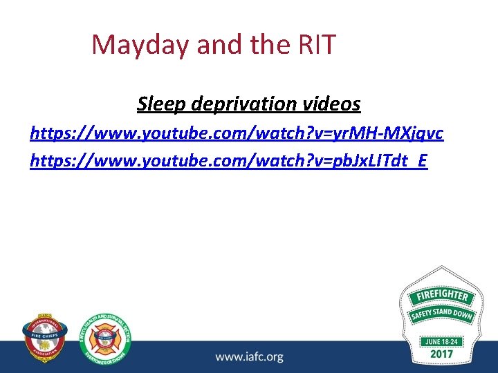 Mayday and the RIT Sleep deprivation videos https: //www. youtube. com/watch? v=yr. MH-MXjqvc https: Mayday and the RIT Sleep deprivation videos https: //www. youtube. com/watch? v=yr. MH-MXjqvc https: