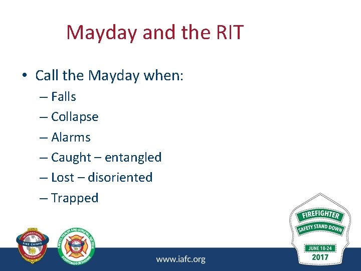 Mayday and the RIT • Call the Mayday when: – Falls – Collapse – Mayday and the RIT • Call the Mayday when: – Falls – Collapse –