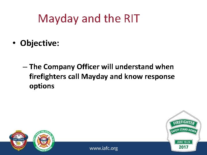 Mayday and the RIT • Objective: – The Company Officer will understand when firefighters Mayday and the RIT • Objective: – The Company Officer will understand when firefighters