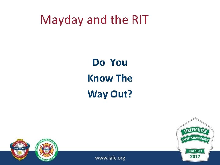 Mayday and the RIT Do You Know The Way Out? Mayday and the RIT Do You Know The Way Out?