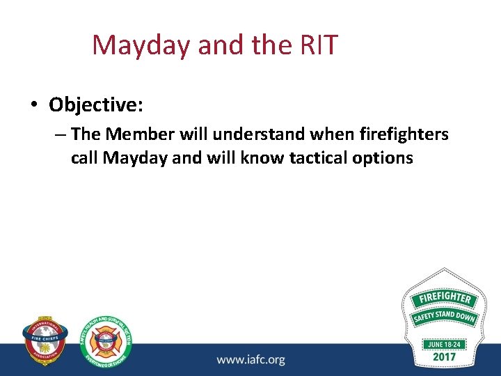 Mayday and the RIT • Objective: – The Member will understand when firefighters call Mayday and the RIT • Objective: – The Member will understand when firefighters call