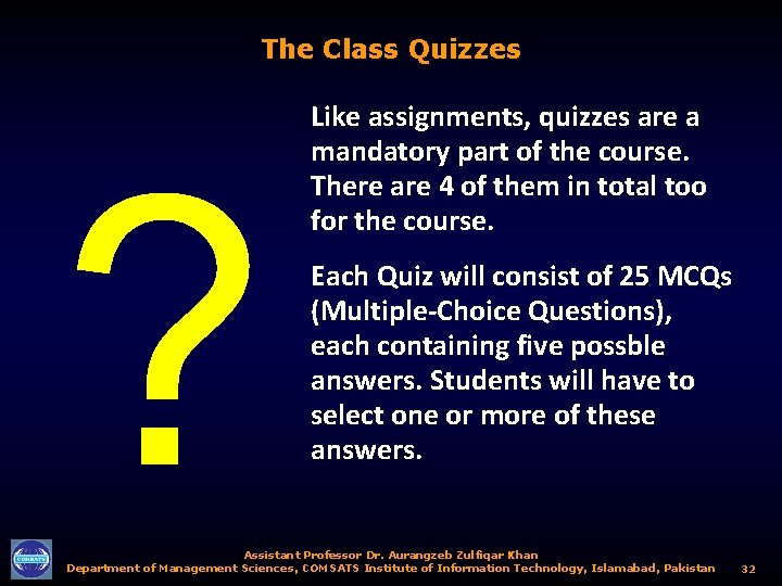 The Class Quizzes ? Like assignments, quizzes are a mandatory part of the course.