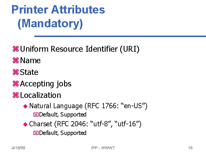 Printer Attributes (Mandatory) z Uniform Resource Identifier (URI) z Name z State z Accepting Printer Attributes (Mandatory) z Uniform Resource Identifier (URI) z Name z State z Accepting