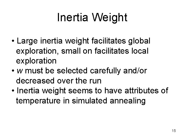 Inertia Weight • Large inertia weight facilitates global exploration, small on facilitates local exploration