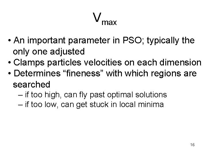 Vmax • An important parameter in PSO; typically the only one adjusted • Clamps