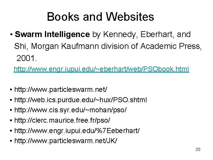 Books and Websites • Swarm Intelligence by Kennedy, Eberhart, and Shi, Morgan Kaufmann division