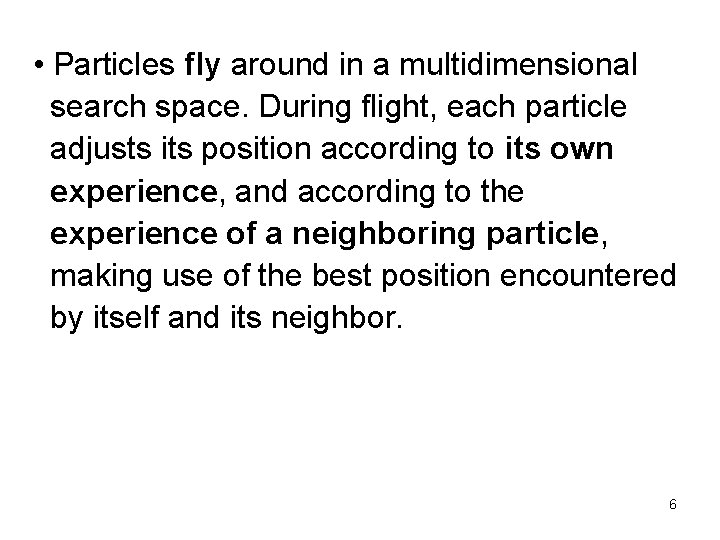  • Particles fly around in a multidimensional search space. During flight, each particle