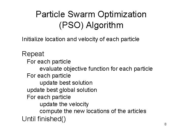 Particle Swarm Optimization (PSO) Algorithm Initialize location and velocity of each particle Repeat For