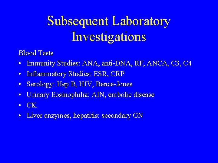 Subsequent Laboratory Investigations Blood Tests • Immunity Studies: ANA, anti-DNA, RF, ANCA, C 3,