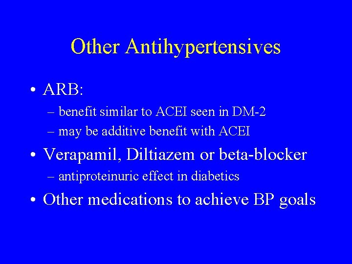 Other Antihypertensives • ARB: – benefit similar to ACEI seen in DM-2 – may