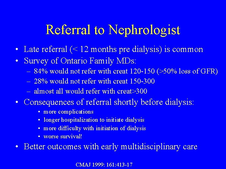 Referral to Nephrologist • Late referral (< 12 months pre dialysis) is common •