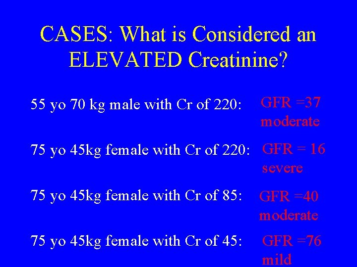 CASES: What is Considered an ELEVATED Creatinine? 55 yo 70 kg male with Cr