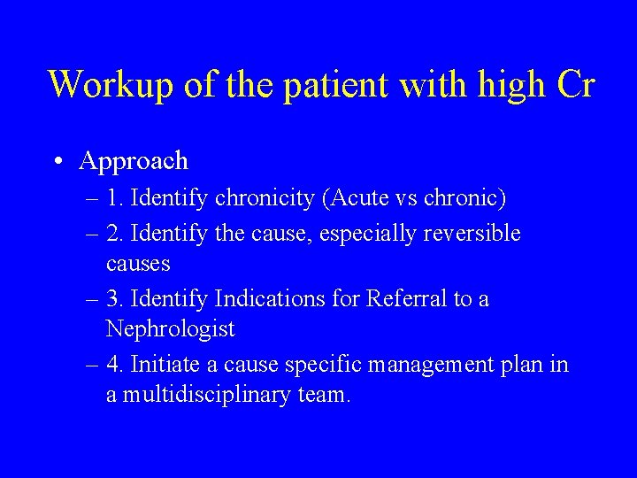 Workup of the patient with high Cr • Approach – 1. Identify chronicity (Acute