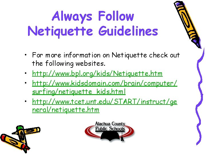 Always Follow Netiquette Guidelines • For more information on Netiquette check out the following