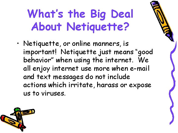 What’s the Big Deal About Netiquette? • Netiquette, or online manners, is important! Netiquette