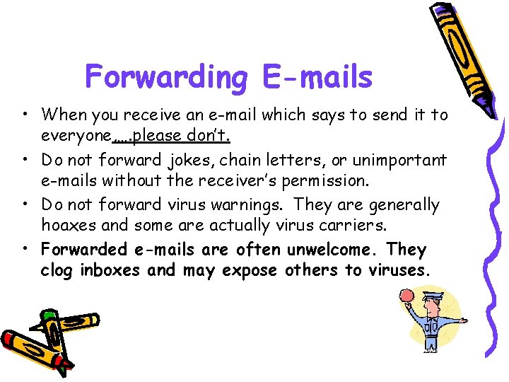 Forwarding E-mails • When you receive an e-mail which says to send it to