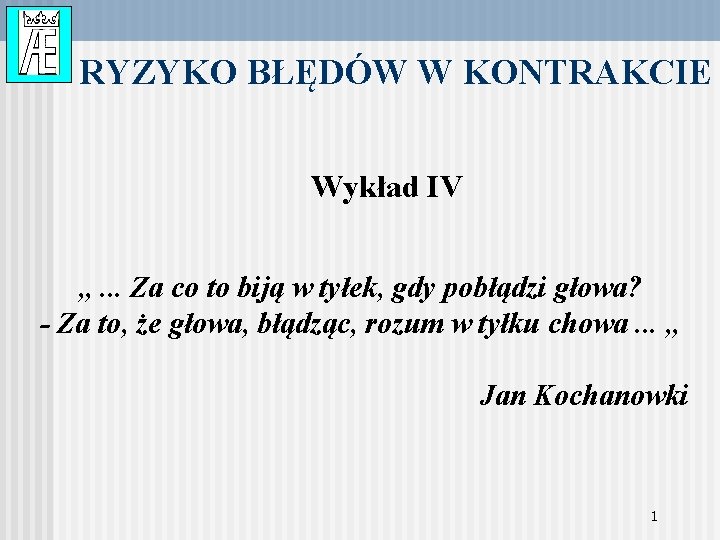 RYZYKO BŁĘDÓW W KONTRAKCIE Wykład IV „. . . Za co to biją w