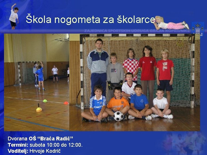 Škola nogometa za školarce Dvorana OŠ “Braća Radić” Termini: subota 10: 00 do 12: