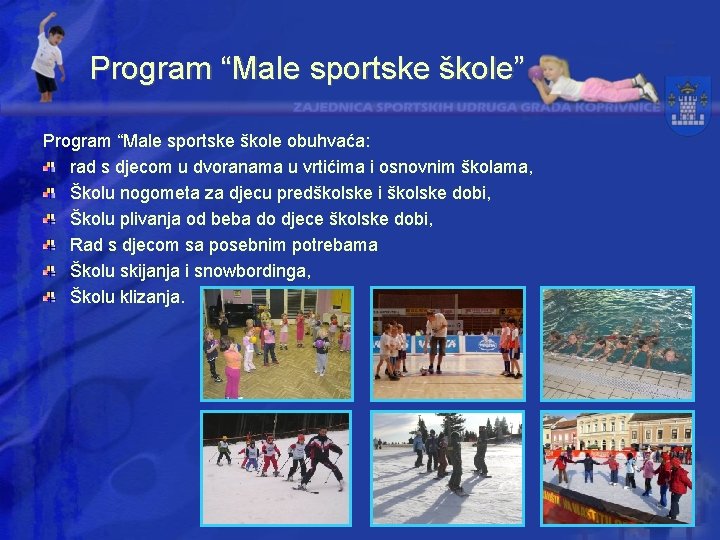 Program “Male sportske škole” Program “Male sportske škole obuhvaća: rad s djecom u dvoranama
