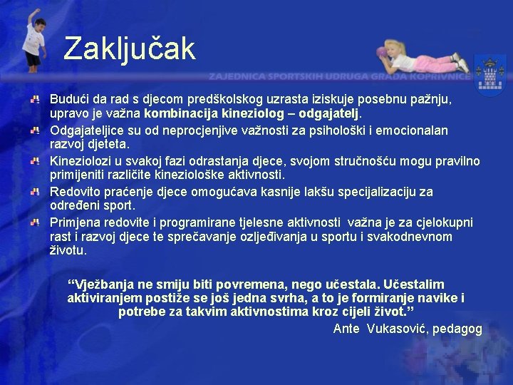 Zaključak Budući da rad s djecom predškolskog uzrasta iziskuje posebnu pažnju, upravo je važna