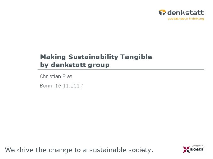 Making Sustainability Tangible by denkstatt group Christian Plas Bonn, 16. 11. 2017 We drive