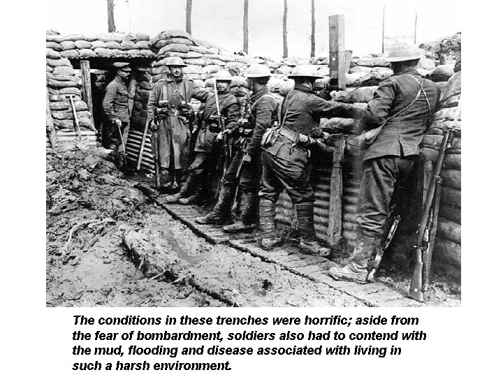 German Soldiers The conditions in these trenches were horrific; aside from the fear of