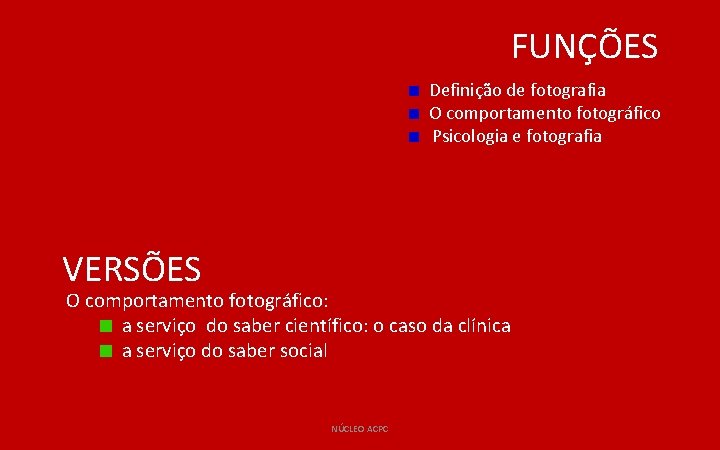 FUNÇÕES Definição de fotografia O comportamento fotográfico Psicologia e fotografia VERSÕES O comportamento fotográfico: