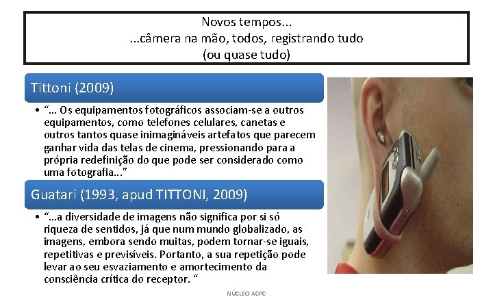 Novos tempos. . . câmera na mão, todos, registrando tudo (ou quase tudo) Tittoni